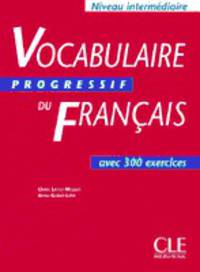 Vocabulaire Progressif Du Francais avec 250 exercices (Niveau Intermediate)