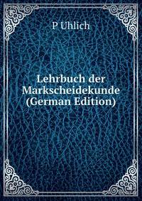 Lehrbuch der Markscheidekunde (German Edition)