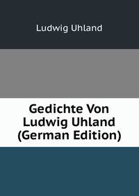 Gedichte Von Ludwig Uhland (German Edition)