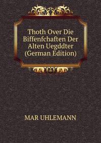 Thoth Over Die Biffenfchaften Der Alten Uegddter (German Edition)