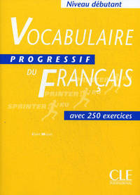 Vocabulaire Progressif du Francais Niveau debutant. Avec 250 exercices