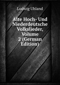 Alte Hoch- Und Niederdeutsche Volkslieder, Volume 2 (German Edition)