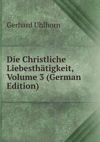 Die Christliche Liebesthatigkeit, Volume 3 (German Edition)