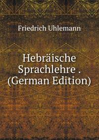 Hebraische Sprachlehre . (German Edition)