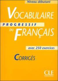 Vocabulaire Progressif du francais. Niveau debutantt. Corriges