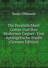 Die Personlichkeit Gottes Und Ihre Modernen Gegner: Eine Apologetische Studie (German Edition)