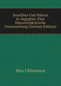 Israeliten Und Hyksos in Aegypten: Eine Historischkritische Untersuchung (German Edition)