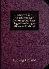 Schriften Zur Geschichte Der Dichtung Und Sage: Sagenforschungen (German Edition)