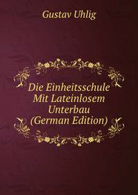 Die Einheitsschule Mit Lateinlosem Unterbau (German Edition)