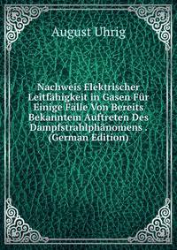 Nachweis Elektrischer Leitfahigkeit in Gasen Fur Einige Falle Von Bereits Bekanntem Auftreten Des Dampfstrahlphanomens . (German Edition)
