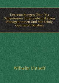 Untersuchungen Uber Das Sehenlernen Eines Siebenjahrigen Blindgeborenen Und Mit Erfolg Operierten Knaben (German Edition)