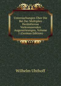 Untersuchungen Uber Die Bei Der Multiplen Herdsklerose Vorkommenden Augenstorungen, Volume 1 (German Edition)
