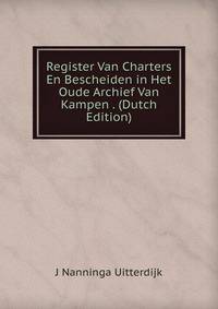 Register Van Charters En Bescheiden in Het Oude Archief Van Kampen . (Dutch Edition)