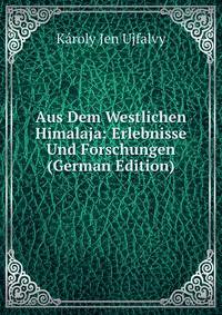 Aus Dem Westlichen Himalaja: Erlebnisse Und Forschungen (German Edition)