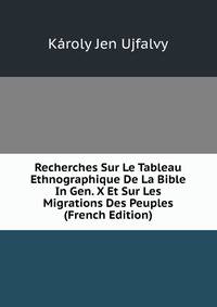 Recherches Sur Le Tableau Ethnographique De La Bible In Gen. X Et Sur Les Migrations Des Peuples (French Edition)