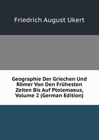 Geographie Der Griechen Und Romer Von Den Fruhesten Zeiten Bis Auf Ptolemaeus, Volume 2 (German Edition)