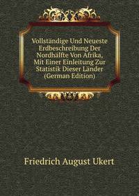 Vollstandige Und Neueste Erdbeschreibung Der Nordhalfte Von Afrika, Mit Einer Einleitung Zur Statistik Dieser Lander (German Edition)