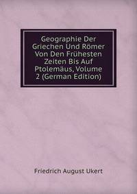 Geographie Der Griechen Und Romer Von Den Fruhesten Zeiten Bis Auf Ptolemaus, Volume 2 (German Edition)