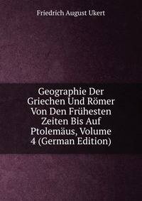 Geographie Der Griechen Und Romer Von Den Fruhesten Zeiten Bis Auf Ptolemaus, Volume 4 (German Edition)