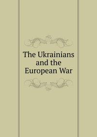 The Ukrainians and the European War