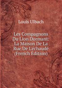 Les Compagnons Du Lion Dormant: La Maison De La Rue De L'?chaud? (French Edition)