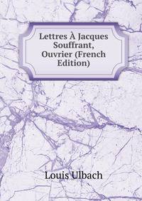 Lettres A Jacques Souffrant, Ouvrier (French Edition)