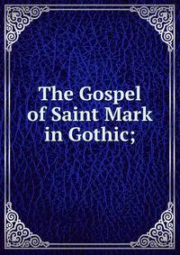 The Gospel of Saint Mark in Gothic;