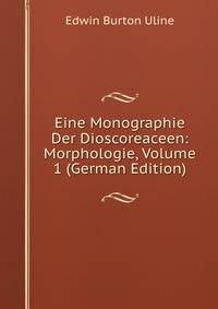 Eine Monographie Der Dioscoreaceen: Morphologie, Volume 1 (German Edition)