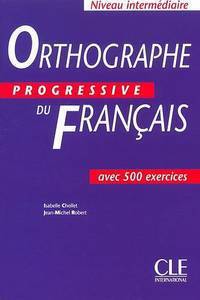 Orthographe progressive du francais. Niveau intermediaire. Livre de l'eleve. 500 exercices