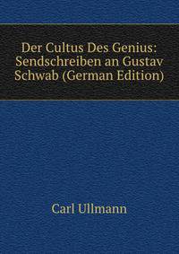 Der Cultus Des Genius: Sendschreiben an Gustav Schwab (German Edition)