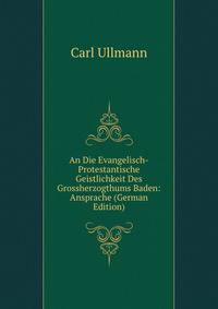 An Die Evangelisch-Protestantische Geistlichkeit Des Grossherzogthums Baden: Ansprache (German Edition)