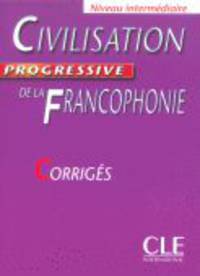 Civilisation Progressive de la francophonie. Niveau intermediaire. Livret de corriges