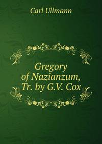 Gregory of Nazianzum, Tr. by G.V. Cox
