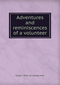 Adventures and reminiscences of a volunteer