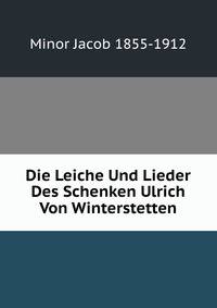 Die Leiche Und Lieder Des Schenken Ulrich Von Winterstetten