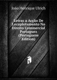 Letras a Accao De Locupletamento No Direito Commercial Portuguez (Portuguese Edition)