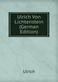 Ulrich Von Lichtenstein (German Edition)