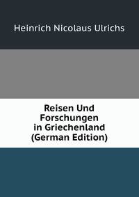 Reisen Und Forschungen in Griechenland (German Edition)