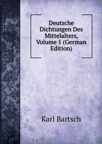 Deutsche Dichtungen Des Mittelalters, Volume 1 (German Edition)