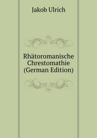 Rhatoromanische Chrestomathie (German Edition)