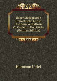 Ueber Shakspeare's Dramatische Kunst: Und Sein Verhaltniss Zu Calderon Und G?the (German Edition)