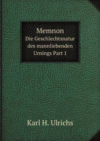 Memnon. Die Geschlechtsnatur des mannliebenden Urnings Part 1