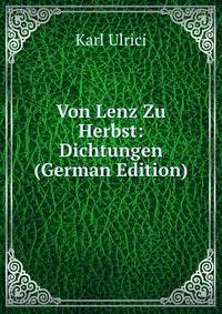 Von Lenz Zu Herbst: Dichtungen (German Edition)
