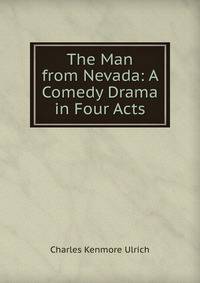 The Man from Nevada: A Comedy Drama in Four Acts