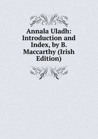 Annala Uladh: Introduction and Index, by B. Maccarthy (Irish Edition)