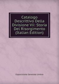 Catalogo Descrittivo Della Divisione Vii: Storia Del Risorgimento (Italian Edition)