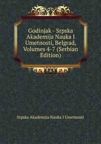 Godinjak - Srpska Akademija Nauka I Umetnosti, Belgrad, Volumes 4-7 (Serbian Edition)