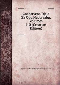 Znanstvena Djela Za Opu Naobrazbu, Volumes 1-2 (Croatian Edition)