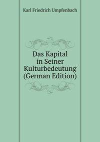 Das Kapital in Seiner Kulturbedeutung (German Edition)