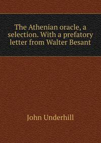 The Athenian oracle, a selection. With a prefatory letter from Walter Besant